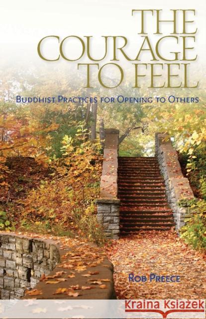 The Courage to Feel: Buddhist Practices for Opening to Others Preece, Rob 9781559393331