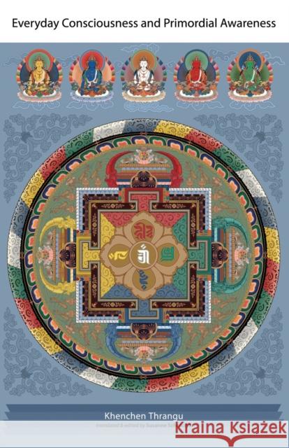 Everyday Consciousness and Primordial Awareness Thrangu, Khenchen 9781559393799 Snow Lion Publications