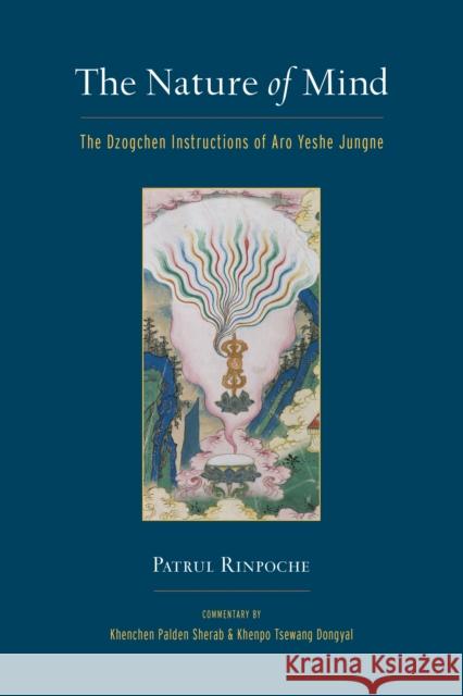 The Nature of Mind: The Dzogchen Instructions of Aro Yeshe Jungne Khenchen Sherab Khenpo Tsewang Dongyal Patrul Rinpoche 9781559394499 Shambhala Publications Inc