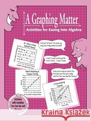 A Graphing Matter: Activities for Easing into Algebra Mark Illingworth 9781559530774 Key Curriculum Press