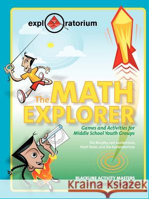 The Math Explorer Pat Murphy, Lori Lamberton, Pearl Tesler, Exploratorium 9781559535403