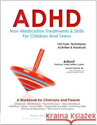 ADHD: Non-Medication Treatments and Skills for Children and Teens: A Workbook for Clinicians and Parents: 162 Tools, Techniques, Activities & Handouts Debra Burdick 9781559570336 Pesi Publishing & Media