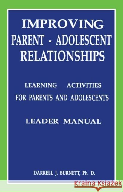 Improving Parent-Adolescent Relationships: Learning Activities For Parents and adolescents Darrell J. Burnett 9781559590341 Accelerated Development