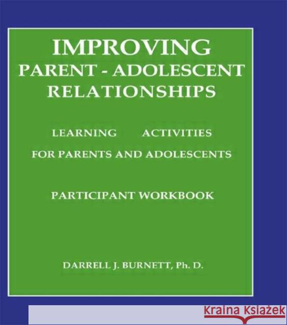 Improving Parent-Adolescent Relationships: Learning Activities For Parents and adolescents Darrell J. Burnett Darrell J. Burnett  9781559590358 Taylor & Francis