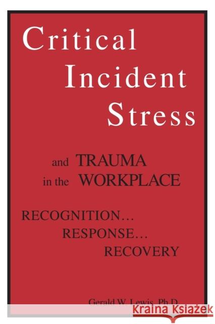 Critical Incident Stress And Trauma In The Workplace : Recognition... Response... Recovery Gerald Lewis 9781559590549 Accelerated Development