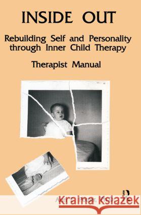 Inside Out: Rebuilding Self and Personality Through Inner Child Therapy Therapist Manual Potter, Ann E. 9781559590631 Taylor & Francis