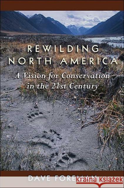 Rewilding North America: A Vision for Conservation in the 21st Century Foreman, Dave 9781559630610