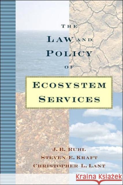 The Law and Policy of Ecosystem Services J. B. Ruhl Steven Kraft Christopher Lant 9781559630955