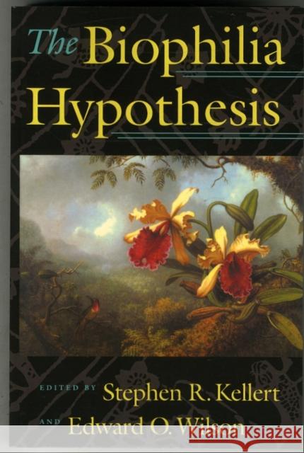 The Biophilia Hypothesis Stephen R. Kellert Edward Osborne Wilson 9781559631471