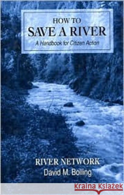 How to Save a River: A Handbook for Citizen Action Bolling, David M. 9781559632508 Island Press