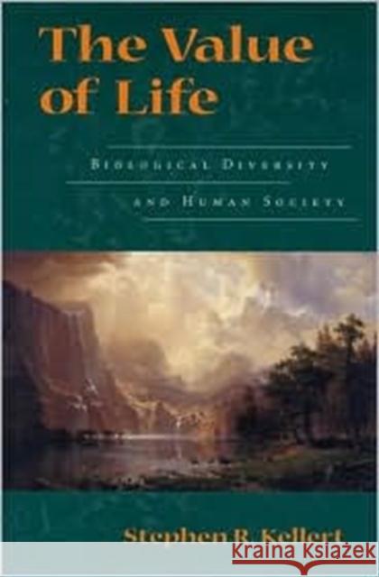 The Value of Life: Biological Diversity and Human Society Kellert, Stephen R. 9781559633185 Island Press