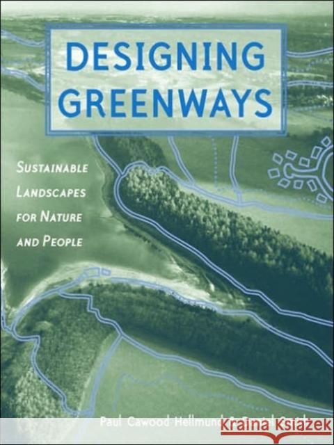 Designing Greenways: Sustainable Landscapes for Nature and People, Second Edition Hellmund, Paul Cawood 9781559633253 Island Press