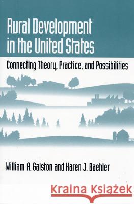 Rural Development in the United States: Connecting Theory, Practice, and Possibilities Galston, William A. 9781559633260 Island Press