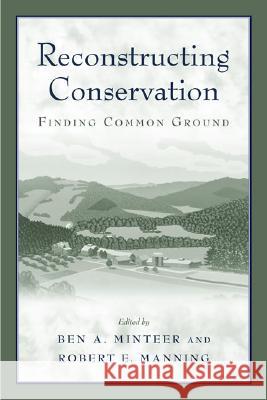 Reconstructing Conservation: Finding Common Ground Robert E. Manning Ben A. Minteer 9781559633550