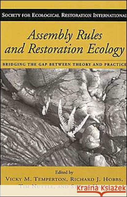 Assembly Rules and Restoration Ecology: Bridging the Gap Between Theory and Practice Temperton, Vicky M. 9781559633758 Island Press