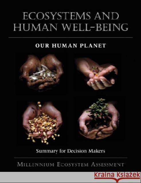 Ecosystems and Human Well-Being: Our Human Planet: Summary for Decision Makersvolume 5 Millennium Ecosystem Assessment 9781559633871 Island Press