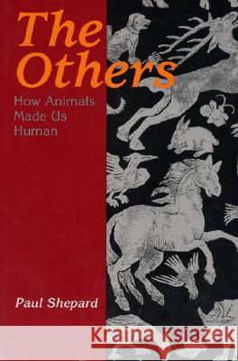 The Others: How Animals Made Us Human Shepard, Paul 9781559634342