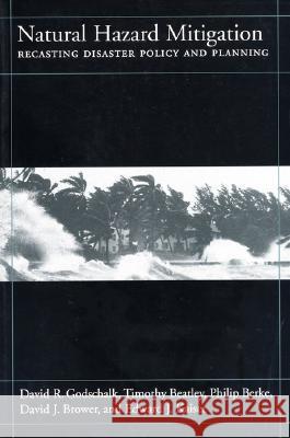 Natural Hazard Mitigation: Recasting Disaster Policy and Planning Godschalk, David 9781559636025 Island Press