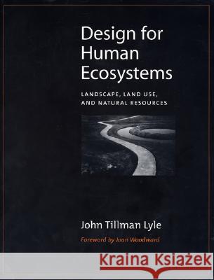 Design for Human Ecosystems: Landscape, Land Use, and Natural Resources Lyle, John 9781559637206