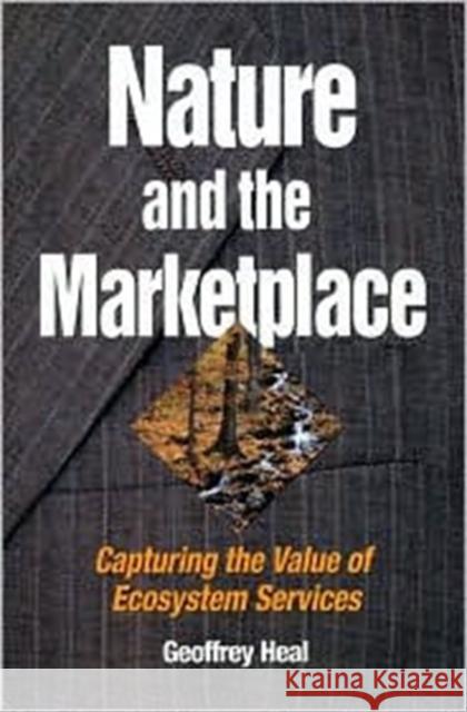 Nature and the Marketplace: Capturing the Value of Ecosystem Services Heal, Geoffrey 9781559637961 Island Press