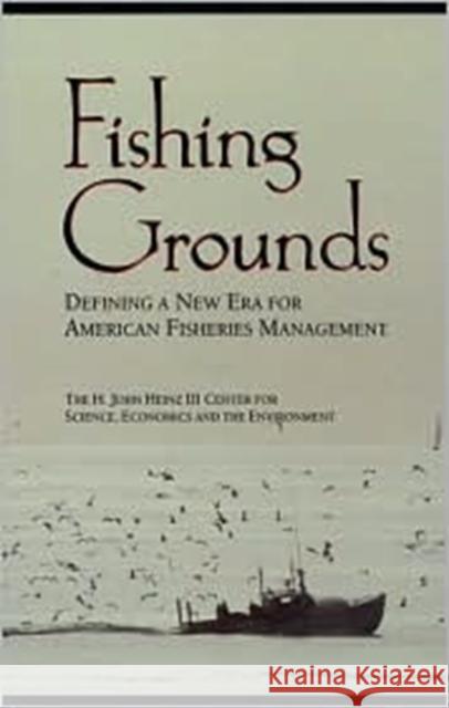 Fishing Grounds: Defining a New Era for American Fisheries Management H John Heinz III Center for Science Econ 9781559638043 Island Press