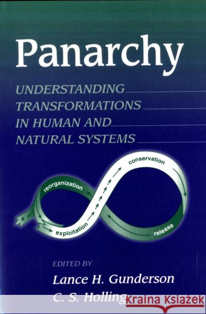 Panarchy: Understanding Transformations in Human and Natural Systems Lance  H. Gunderson, C. S. Holling 9781559638579