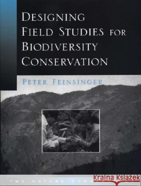 Designing Field Studies for Biodiversity Conservation Peter Feinsinger 9781559638784 Island Press