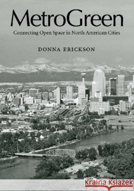 Metrogreen: Connecting Open Space in North American Cities Erickson, Donna 9781559638913 Island Press