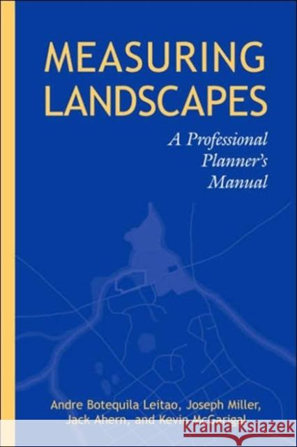 Measuring Landscapes: A Planner's Handbook Leitao, Andre Botequilha 9781559638999 Island Press