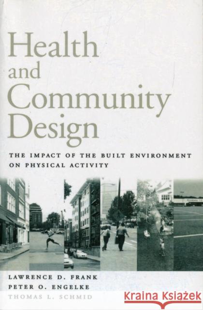 Health and Community Design: The Impact of the Built Environment on Physical Activity Frank, Lawrence 9781559639170