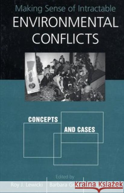 Making Sense of Intractable Environmental Conflicts: Concepts and Cases Lewicki, Roy 9781559639316 Island Press