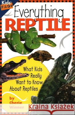 Everything Reptile: What Kids Really Want to Know about Reptiles Winner, Cherie 9781559711647 Northword Press