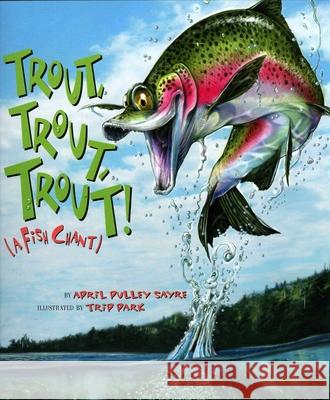 Trout, Trout, Trout: (A Fish Chant) Sayre, April Pulley 9781559718899 Northword Press