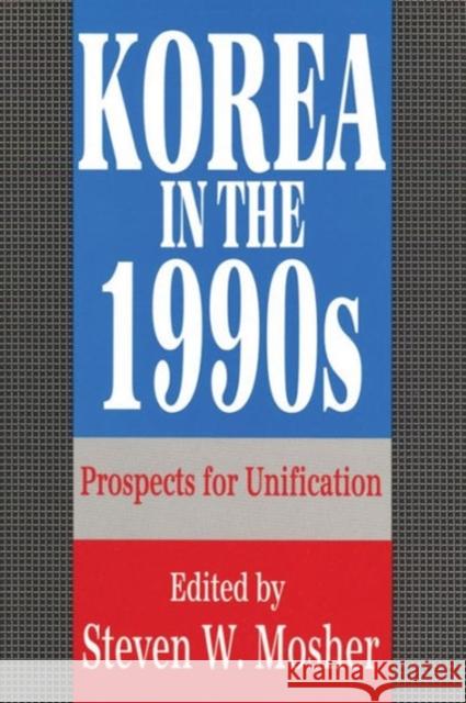 Korea in the 1990s: Prospects for Unification Mosher, Steven 9781560000105 Transaction Publishers