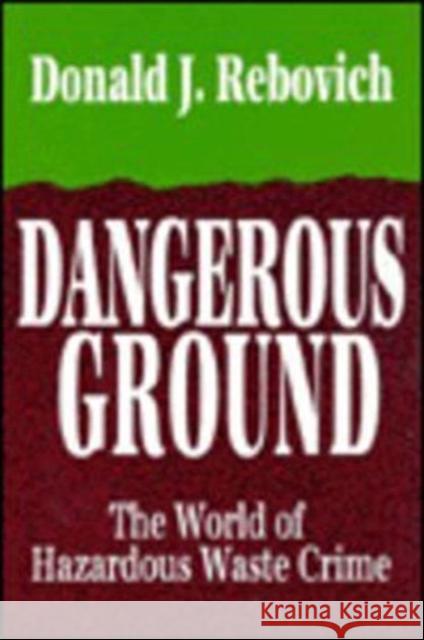 Dangerous Ground: The World of Hazardous Waste Crime Rebovich, Donald J. 9781560000143 Transaction Publishers