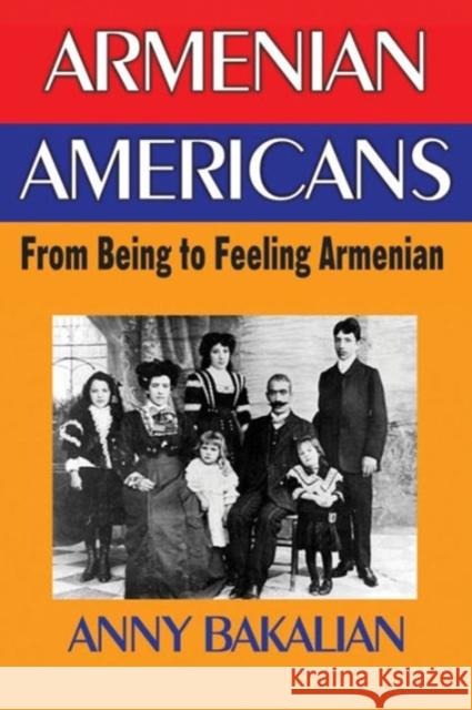 Armenian-Americans: From Being to Feeling American Bakalian, Anny 9781560000259 Transaction Publishers