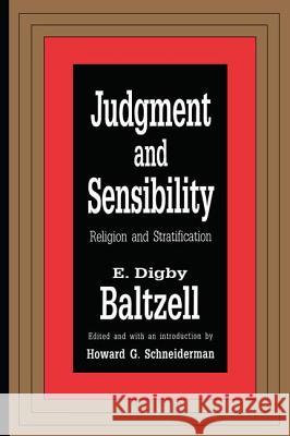 Judgment and Sensibility: Religion and Stratification E. Digby Baltzell Digby Baltzell Howard Schneiderman 9781560000488 Transaction Publishers