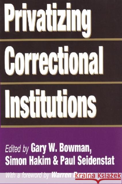 Privatizing Correctional Institutions Gary W. Bowman Simon Hakim Paul Seidenstat 9781560000556 Transaction Publishers