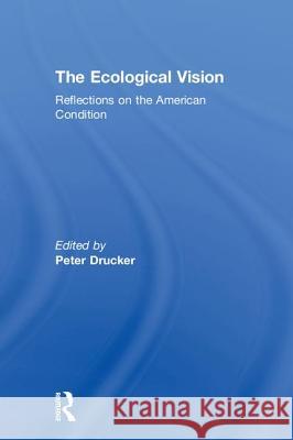 The Ecological Vision: Reflections on the American Condition Drucker, Peter 9781560000617 Transaction Publishers