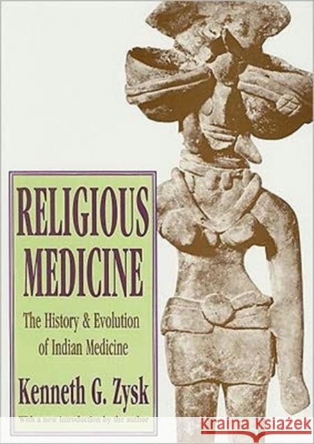 Religious Medicine: History and Evolution of Indian Medicine Zysk, Kenneth G. 9781560000761 Transaction Publishers