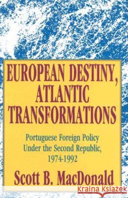 European Destiny, Atlantic Transformations: Portuguese Foreign Policy Under the Second Republic, 1979-1992 MacDonald, Scott B. 9781560000785 Transaction Publishers