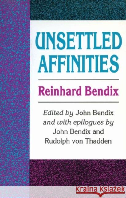 Unsettled Affinities Reinhard Bendix 9781560001010 Transaction Publishers