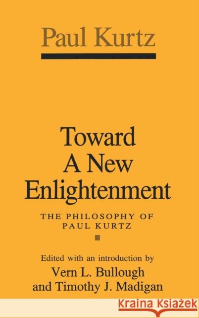 Toward a New Enlightenment: Philosophy of Paul Kurtz Kurtz, Paul 9781560001188 Transaction Publishers