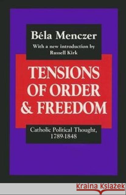 Tensions of Order and Freedom: Catholic Political Thought, 1789-1848 Menczer, B. 9781560001331 Transaction Publishers