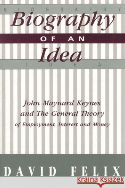 Biography of an Idea: John Maynard Keynes and the General Theory of Employment, Interest and Money Felix, David 9781560001492