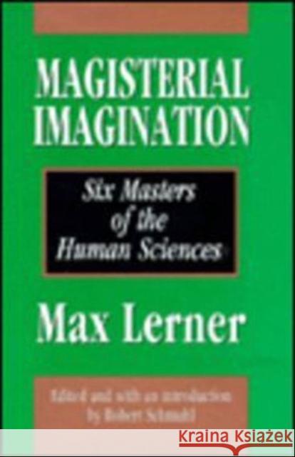 Magisterial Imagination: Six Masters of the Human Science Lerner, Max 9781560001683 Transaction Publishers