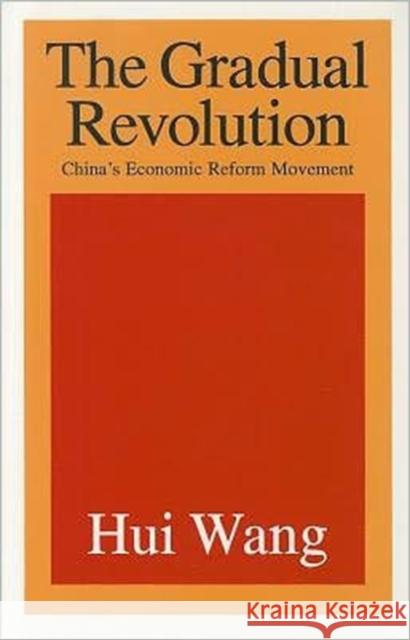 The Gradual Revolution: China's Economic Reform Movement Wang, Hui 9781560001690 Transaction Publishers