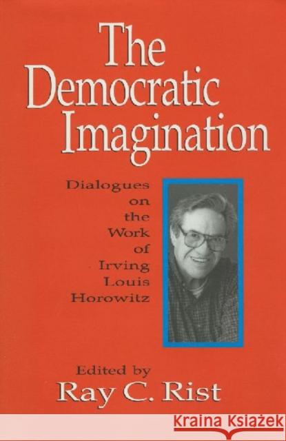 The Democratic Imagination: Dialogues on the Work of Irving Louis Horowitz Filler, Louis 9781560001744 Transaction Publishers