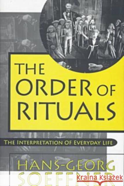 Order of Rituals: The Interpretation of Everyday Life Soeffner, Hans-Georg 9781560001843