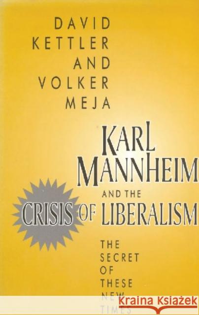 Karl Mannheim and the Crisis of Liberalism: The Secret of These New Times Kettler, David 9781560001881